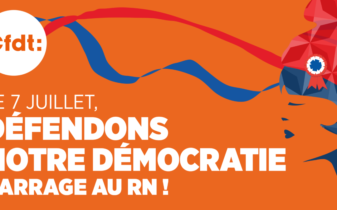 [Élections législatives] Ni neutre, ni partisane : pour la CFDT, le Rassemblement national n’est pas la solution.